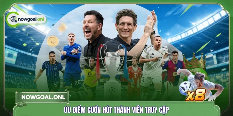 Ưu điểm cuốn hút thành viên truy cập